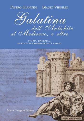 Galatina dall'Antichità al Medievo, e oltre. Storia, epigrafia, multiculturalismo greco e latino - Pietro Giannini, Biagio Virgilio - Libro Congedo 2025 | Libraccio.it