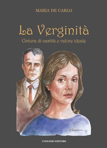 La verginità. Cintura di castità e valore ideale - Maria De Carlo - Libro Congedo 2024, Biblioteca di cultura pugliese | Libraccio.it