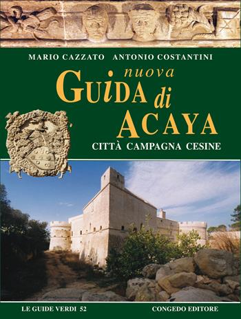 Nuova guida di Acaya. Città campagna Cesine - Mario Cazzato, Antonio Costantini - Libro Congedo 2024, Guide verdi | Libraccio.it