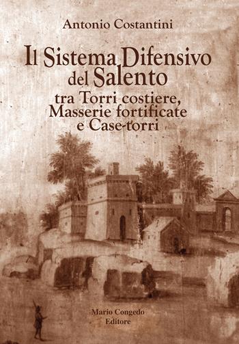 Il sistema difensivo del Salento tra torri costiere, masserie fortificate e case-torri - Antonio Costantini - Libro Congedo 2024 | Libraccio.it