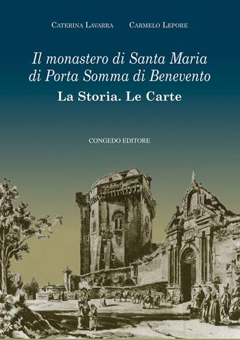 Il monastero di Santa Maria di Porta Somma di Benevento. La storia. Le carte - Caterina Lavarra, Carmelo Lepore - Libro Congedo 2026 | Libraccio.it