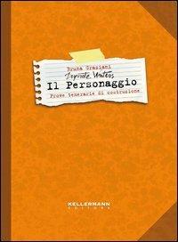 Il personaggio. Desperate writers. Prove temerarie di costruzione - Bruna Graziani - Libro Kellermann Editore 2013, Show don't tell | Libraccio.it