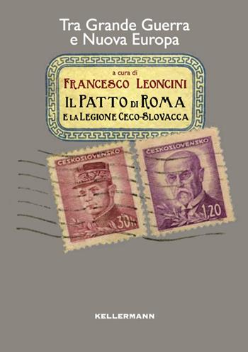 Il patto di Roma e la legione cecoslovacca. Tra grande guerra e nuova Europa  - Libro Kellermann Editore 2014, Iteranda | Libraccio.it