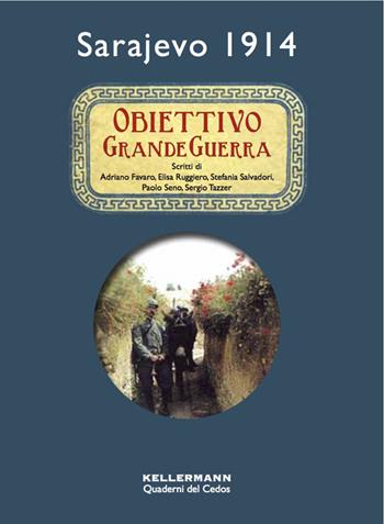 Obiettivo grande guerra. Sarajevo 1914 - Adriano Favaro, Elisa Ruggiero, Stefania Salvadori - Libro Kellermann Editore 2014, Quaderni del CEDOS | Libraccio.it