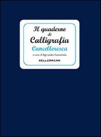 Il quaderno di calligrafia cancelleresca - Agnieszka Kossowska - Libro Kellermann Editore 2014, I quaderni | Libraccio.it