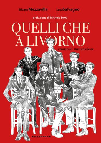 Quelli che a Livorno. Cronaca di una scissione - Silvano Mezzavilla, Luca Salvagno - Libro Kellermann Editore 2021, Iteranda | Libraccio.it