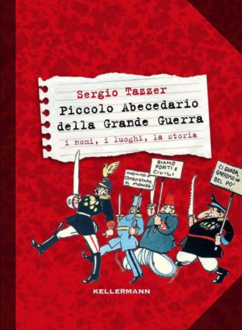 Piccolo abecedario della grande guerra. I nomi, i luoghi, la storia - Sergio Tazzer - Libro Kellermann Editore 2015, Show don't tell | Libraccio.it