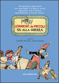 Il Corriere dei piccoli va alla guerra - Camilla Peruch, Sonia Santin - Libro Kellermann Editore 2015, Iteranda | Libraccio.it