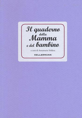 Il quaderno della mamma e del bambino  - Libro Kellermann Editore 2016, I quaderni | Libraccio.it