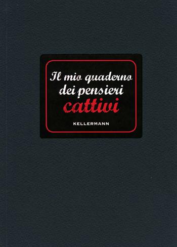 Il mio quaderno dei pensieri cattivi  - Libro Kellermann Editore 2015, I quaderni | Libraccio.it