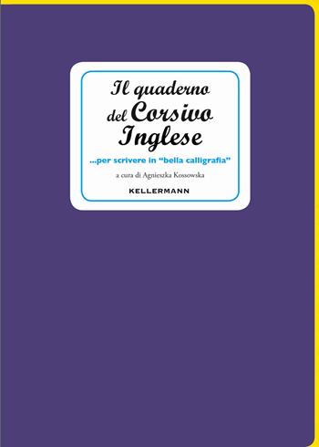 Il quaderno del corsivo inglese... per scrivere in «bella calligrafia»  - Libro Kellermann Editore 2015, I quaderni | Libraccio.it