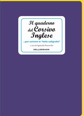 Il quaderno del corsivo inglese... per scrivere in «bella calligrafia»  - Libro Kellermann Editore 2015, I quaderni | Libraccio.it