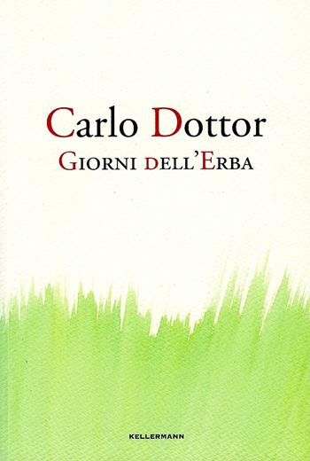 Giorni dell'erba - Carlo Dottor - Libro Kellermann Editore 2017, Umano troppo umano | Libraccio.it