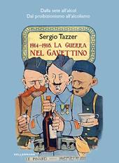 1914-1918. La guerra nel gavettino. Dalla sete all'alcol, dal proibizionismo all'alcolismo