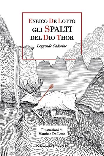 Gli spalti del dio Thor. Leggende cadorine - Enrico De Lotto - Libro Kellermann Editore 2017, Umano troppo umano | Libraccio.it