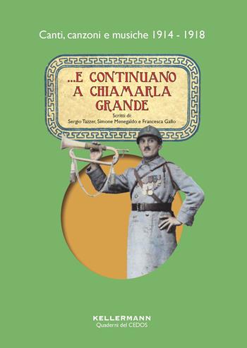 ...E continuano a chiamarla grande. Canti, canzoni e musiche 1914-1918. Con CD-Audio - Sergio Tazzer, Simone Menegaldo, Francesca Gallo - Libro Kellermann Editore 2018, Iteranda | Libraccio.it