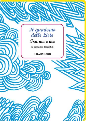 Il quaderno delle liste. Tra me e me - Giovanna Angiolini - Libro Kellermann Editore 2018, I quaderni | Libraccio.it