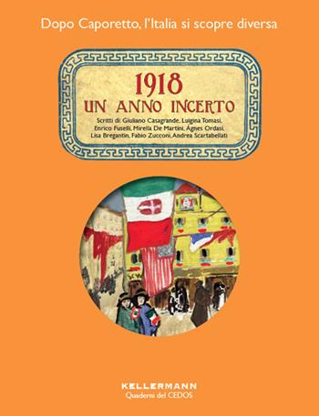 1918. Un anno incerto. Dopo Caporetto l'Italia si scopre diversa - Giuliano Casagrande, Luigina Tomasi, Enrico Fuselli - Libro Kellermann Editore 2018, Iteranda | Libraccio.it