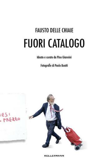 Fuori catalogo - Fausto Delle Chiaie - Libro Kellermann Editore 2018, Umano troppo umano | Libraccio.it