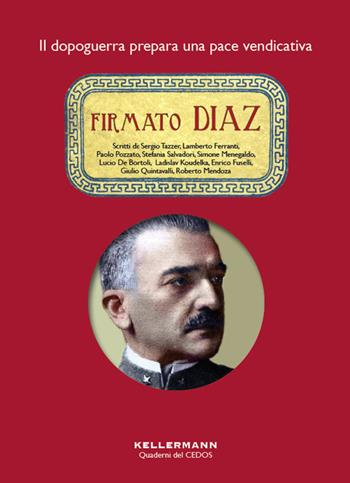 Firmato Diaz. Il dopoguerra prepara una pace vendicativa  - Libro Kellermann Editore 2019, Iteranda | Libraccio.it