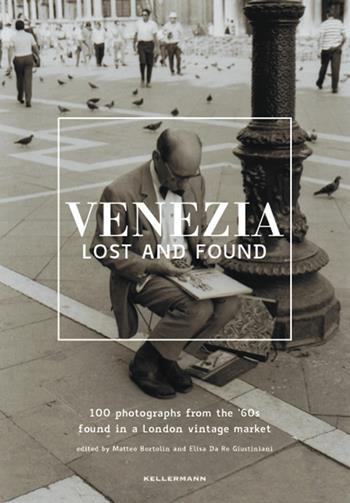 Venezia lost and found. Ediz. italiana e inglese - Elisa Da Re Giustiniani - Libro Kellermann Editore 2019, Invenzioni | Libraccio.it