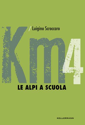 Le Alpi a scuola - Luigino Scroccaro - Libro Kellermann Editore 2019, Kilometri di storie | Libraccio.it