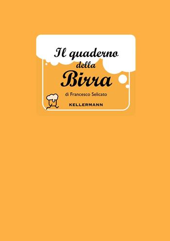 Il quaderno della birra - Francesco Selicato - Libro Kellermann Editore 2022, I quaderni | Libraccio.it