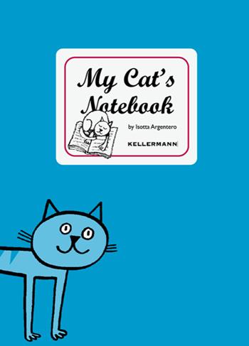 My cat's notebook - Isotta Argentero - Libro Kellermann Editore 2022, I quaderni | Libraccio.it