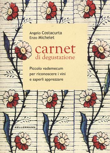 Carnet di degustazione. Piccolo vademecum per riconoscere i vini e saperli apprezzare - Enzo Michelet, Angelo Costacurta - Libro Kellermann Editore 2023, Grado babo | Libraccio.it