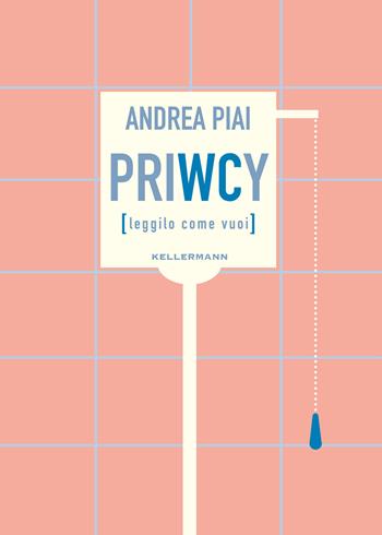 PriWCy (leggilo come vuoi) - Andrea Piai - Libro Kellermann Editore 2024, Umano troppo umano | Libraccio.it