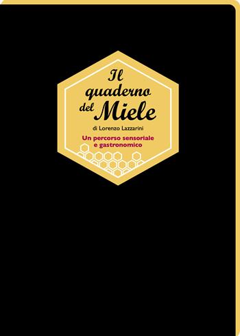 Il quaderno del miele. Un percorso sensoriale e gastronomico - Lorenzo Lazzarini - Libro Kellermann Editore 2025, I quaderni | Libraccio.it
