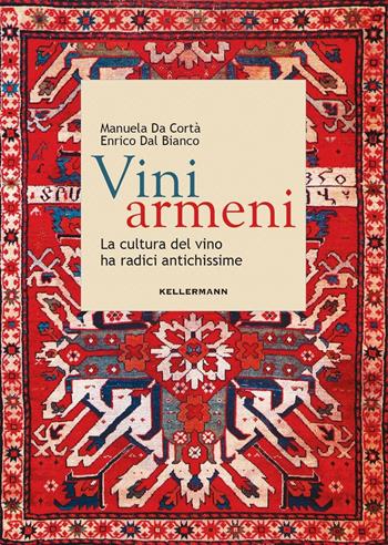 Vini armeni. La cultura del vino ha radici antichissime - Manuela Da Cortà, Enrico Dal Bianco - Libro Kellermann Editore 2025, Grado babo | Libraccio.it