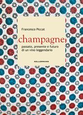 Champagne. Passato, presente e futuro di un vino leggendario