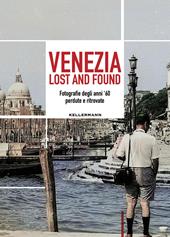 Venezia lost and found. Fotografie degli anni '60 perdute e ritrovate. Ediz. bilingue