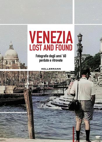 Venezia lost and found. Fotografie degli anni '60 perdute e ritrovate. Ediz. bilingue - Alberto Toso Fei, Manfredo Manfroi - Libro Kellermann Editore 2026, Umano troppo umano | Libraccio.it