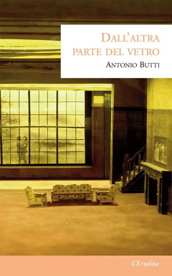 Dall'altra parte del vetro - Antonio Butti - Libro L'Erudita 2018 | Libraccio.it