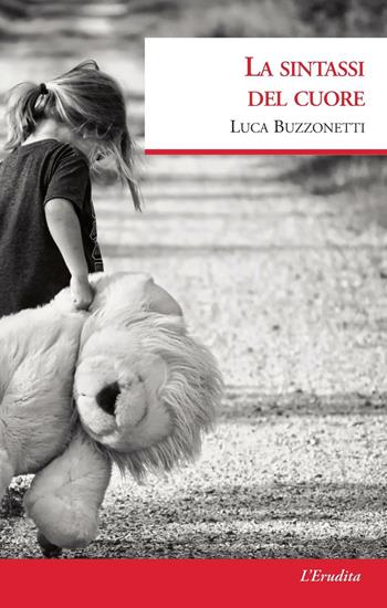La sintassi del cuore - Luca Buzzonetti - Libro L'Erudita 2018 | Libraccio.it