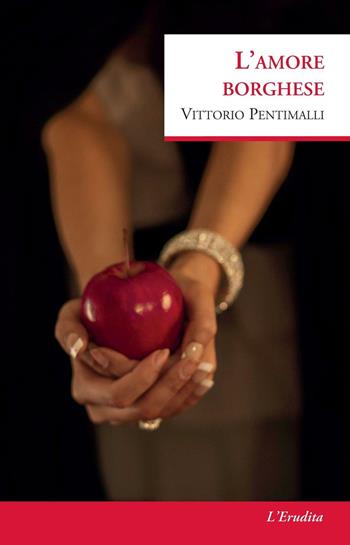 L' amore borghese - Vittorio Pentimalli - Libro L'Erudita 2018 | Libraccio.it