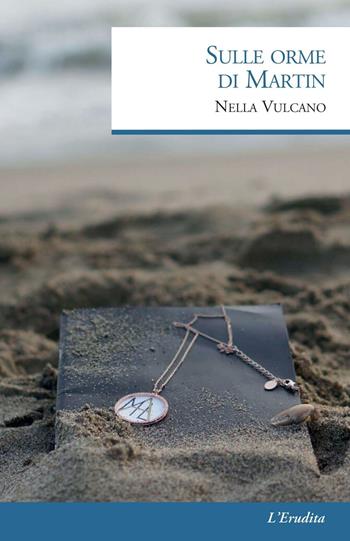 Sulle orme di Martin - Nella Vulcano - Libro L'Erudita 2018 | Libraccio.it
