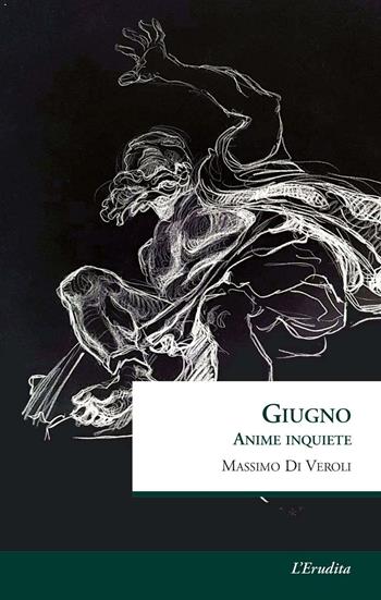 Giugno. Anime inquiete - Massimo Di Veroli - Libro L'Erudita 2018 | Libraccio.it