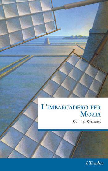 L' imbarcadero per Mozia - Sabrina Sciabica - Libro L'Erudita 2017 | Libraccio.it