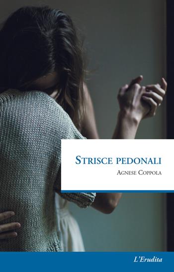 Strisce pedonali - Agnese Coppola - Libro L'Erudita 2018 | Libraccio.it