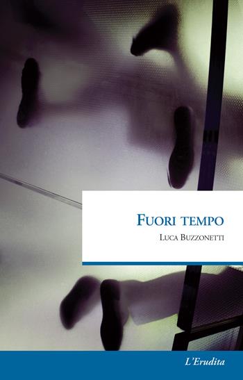 Fuori tempo - Luca Buzzonetti - Libro L'Erudita 2018 | Libraccio.it