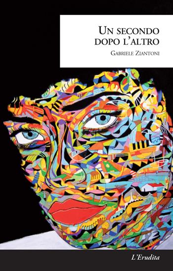 Un secondo dopo l'altro - Gabriele Ziantoni - Libro L'Erudita 2018 | Libraccio.it