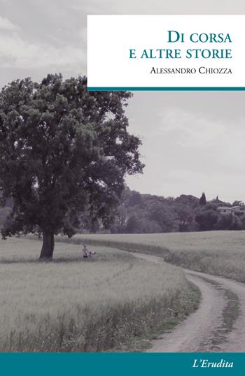 Di corsa e altre storie - Alessandro Chiozza - Libro L'Erudita 2018 | Libraccio.it