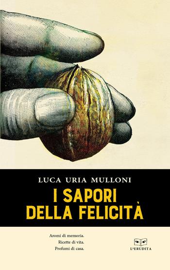 I sapori della felicità - Luca Uria Mulloni - Libro L'Erudita 2018 | Libraccio.it