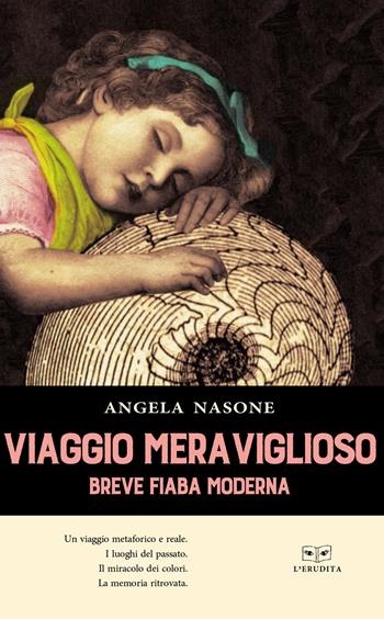 Viaggio meraviglioso - Angela Nasone - Libro L'Erudita 2018 | Libraccio.it
