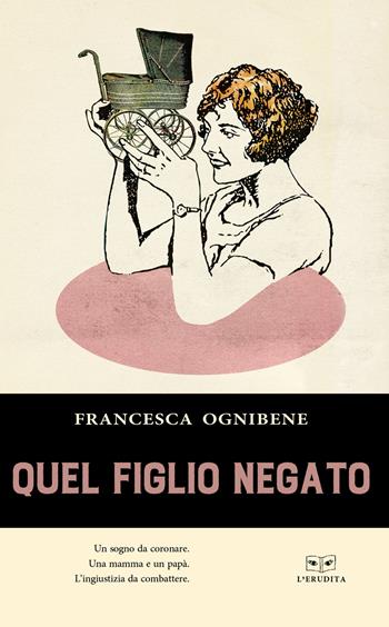 Quel figlio negato - Francesca Ognibene - Libro L'Erudita 2018 | Libraccio.it