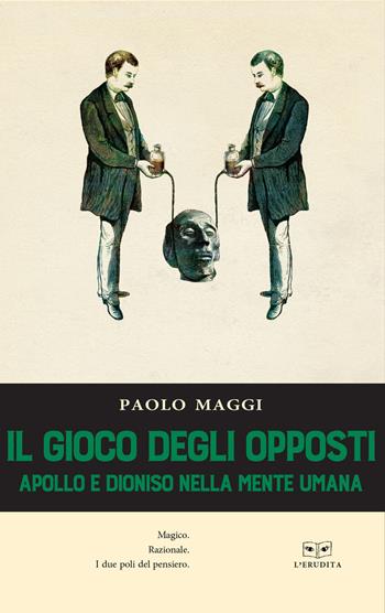 Il gioco degli opposti. Apollo e Dioniso nella mente umana - Paolo Maggi - Libro L'Erudita 2018 | Libraccio.it