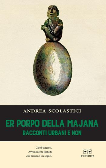 Er poppo della Majana. Racconti urbani e non - Andrea Scolastici - Libro L'Erudita 2018 | Libraccio.it